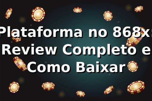 Plataforma no 868x: Review Completo e Como Baixar 🎰